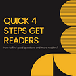 Quick 4 steps — how to find good questions and attract readers?