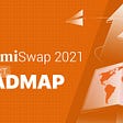 SashimiSwap 2021 Product Roadmap is Released
