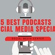 5 Best Podcasts for Social Media Specialists