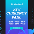 Swapnex.io — BNB, XRP & BCH join the party!