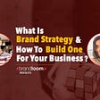 What is Brand Strategy and how to build one for your Business?
