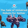 The Sale of Universal Robots for Aether