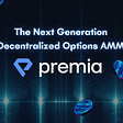 Premia Finance: A Game Changing and Intuitive Take on Decentralized Options