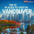 Top 10 Places to visit in Vancouver