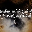 Samhain and the Cycle of Life, Death, and Rebirth