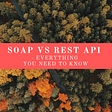 SOAP vs REST API — Everything You Need to Know
