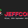 JeffConf Milan 2017 — Good things comes in threes (at least!)
