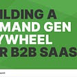 Constant demand: building a demand gen flywheel for B2B SaaS