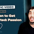 When to Get Started: Passion