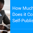 The Costs of Self-Publishing