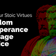 Wisdom, Temperance, Courage, and Justice: The Four Stoic Virtues