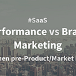#SaaS: Performance versus Brand Marketing at Early Stage