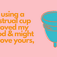 How Using A Menstrual Cup Improved My Period & Might Improve Yours, Too