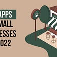 Best Apps for Small Businesses This 2022