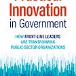 REVIEW: Alan Robinson and Dean M. Schroeder — Practical Innovation in Government (BOOK)