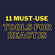 11 Must-Use Tools for React Development