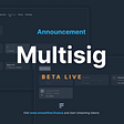 Introducing Streamflow Multisig Beta