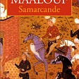 My Reading: ‘Samarkand’ by Amin Maalouf