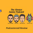 The Always Sunny Podcast Review