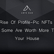 The Rise Of Profile-Pic NFTs and Why Some Are Worth More Than Your House