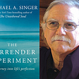 Book Review — “The Surrender Experiment: My Journey into Life’s Perfection” — Michael A. Singer