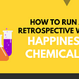How to run a Retrospective (in Scrum) with Happiness Chemicals