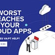14 worst breaches on your Cloud Apps. How does VA/PT help?