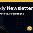 Crypto vs. Regulations. Weekly Newsletter #007
