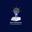 How To Overcome a Creative Block: 5 Ways To Get Out Of A Funk