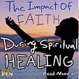Reasons Why Faith Positively Alter Spiritual Healing