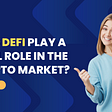 Does DeFi play a vital role in the Crypto Market?