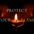 Protect Your Flame