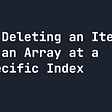Delete an Item in an Array at a Specific Index