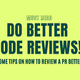 Do better code reviews! 💯