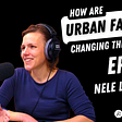 How are urban farmers changing the world? S3#2 — Nele Lauwers