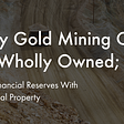 Dignity Gold Mining Claims Now Wholly Owned; Enhances Financial Reserves With Interest In Real…