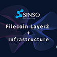 Introduction to SINSO: A Filecoin Layer2 + Infrastructure Based on the Web 3.0 Ecosystem