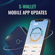 Technical Instructions on the functionalities of S-Wallet Mobile App