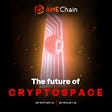 AME Chain — The Future of Cryptospace