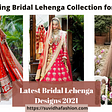 Trending Bridal Lehenga Collection for 2021 Wedding