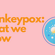 Monkeypox: What We Know