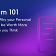 3 Reasons Why Your Personal Data Can Be Worth More Than You Think