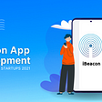 Top 10 iBeacon App Development Companies for Startups 2021
