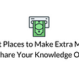 5 Best Places to Make Extra Money and Share Your Knowledge Online