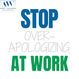 Stop over-apologizing at work