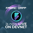 FABRIC GOES LIVE ON DEVNET
