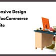 Responsive Design for WooCommerce Website.