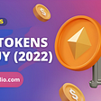 BEST TOKENS TO BUY FOR BEGINNERS (2022)