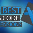 Most Promising and Finest VSCode Extensions I Use Daily.