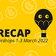 Recap Airdrops Event 1–3 March 2022